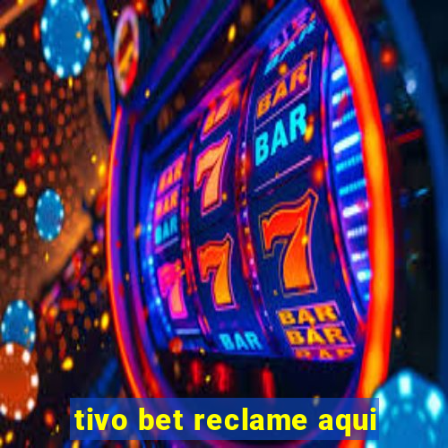 tivo bet reclame aqui